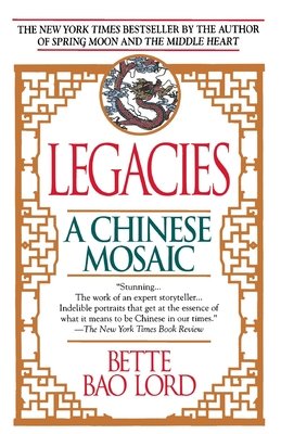 Legacies: A Chinese Mosaic by Bette Bao Lord