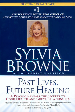 Past Lives, Future Healing by Sylvia Browne and Lindsay Harrison