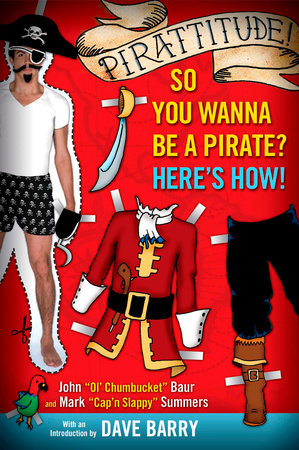 Pirattitude!: So you Wanna Be a Pirate? by John Baur and Mark Summers