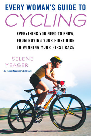 Every Woman's Guide to Cycling by Selene Yeager