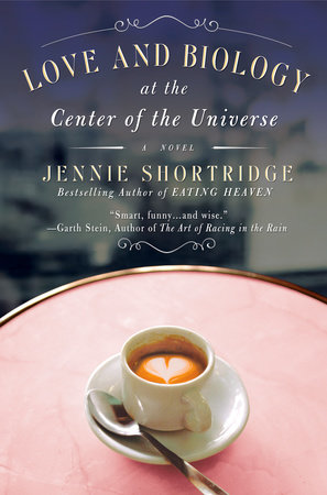Love and Biology at the Center of the Universe by Jennie Shortridge