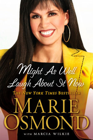 Might as Well Laugh About it Now by Marie Osmond and Marcia Wilkie