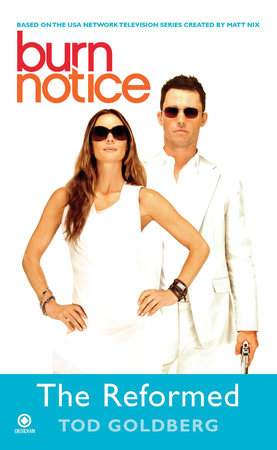 Burn Notice: the Reformed by Tod Goldberg