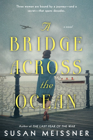 A Bridge Across The Ocean By Susan Meissner Penguinrandomhousecom Books - 
