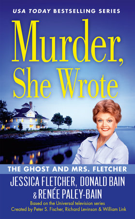 Murder, She Wrote: The Ghost and Mrs. Fletcher by Jessica Fletcher, Donald Bain and Renée Paley-Bain
