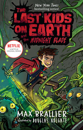 The Last Kids on Earth and the Midnight Blade by Max Brallier and Douglas Holgate