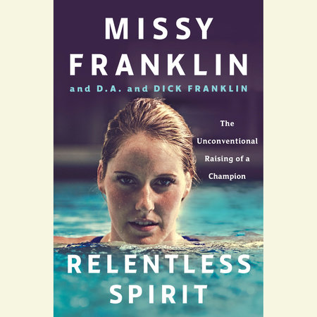 Relentless Spirit by Missy Franklin, D.A. Franklin, Dick Franklin and Daniel Paisner