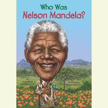 Who Was Nelson Mandela? by Meg Belviso and Pam Pollack