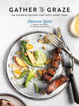 Gather & Graze by Stephanie Izard and Rachel Holtzman