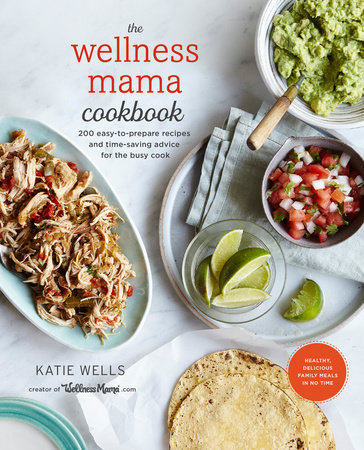 The Wellness Mama Cookbook by Katie Wells