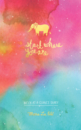 Start Where You Are Week-at-a-Glance Diary by Meera Lee Patel