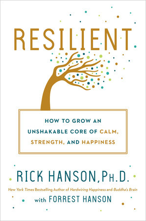 Resilient by Rick Hanson, PhD and Forrest Hanson