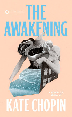 The Awakening and Selected Stories of Kate Chopin by Kate Chopin