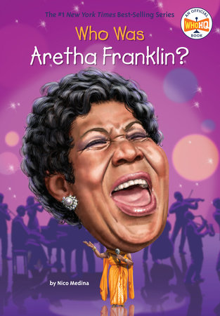 Who Was Aretha Franklin? by Nico Medina and Who HQ