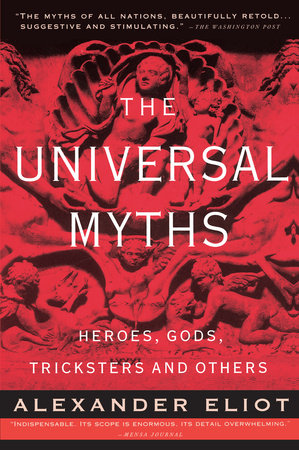 The Universal Myths by Alexander Eliot and Joseph Campbell