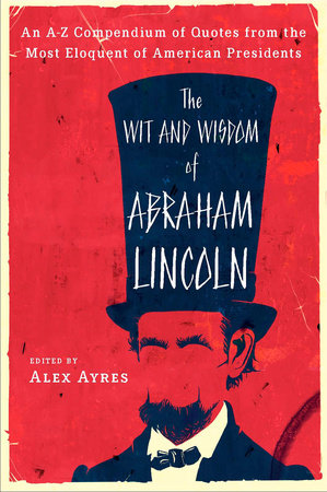 The Wit and Wisdom of Abraham Lincoln by 