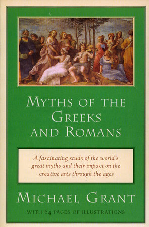 Myths of the Greeks and Romans by Michael Grant