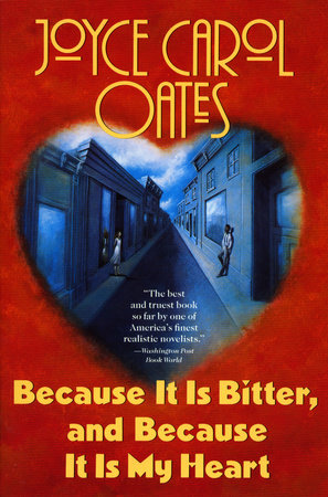 Because It Is Bitter, and Because It Is My Heart by Joyce Carol Oates