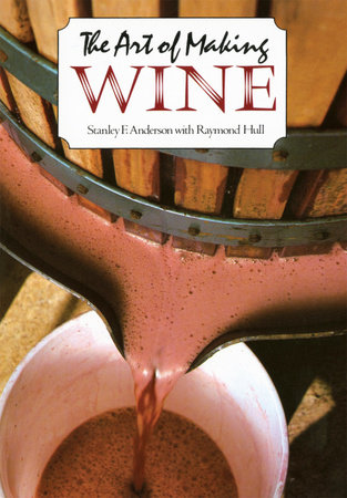 The Art of Making Wine by Stanley F. Anderson and Raymond Hull