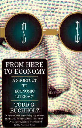 From Here to Economy by Todd G. Buchholz