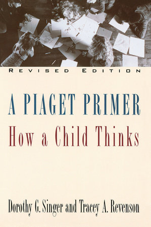 A Piaget Primer by Dorothy G. Singer and Tracey A. Revenson