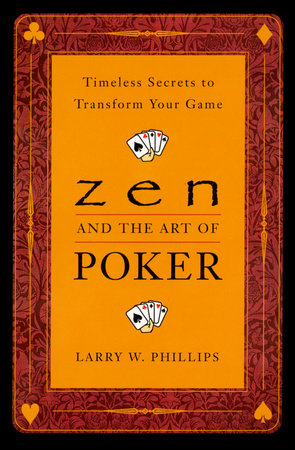 Zen and the Art of Poker by Larry Phillips