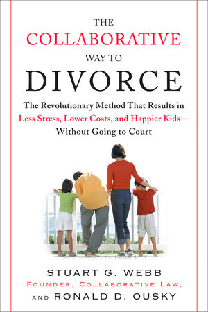 The Collaborative Way to Divorce by Stuart G. Webb and Ronald D. Ousky