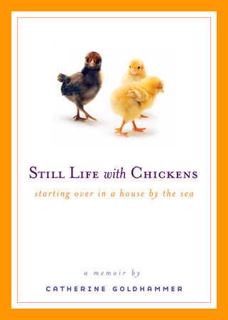 Still Life with Chickens by Catherine Goldhammer