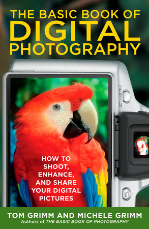 The Basic Book of Digital Photography by Tom Grimm and Michele Grimm