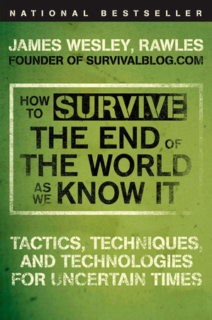 How to Survive the End of the World as We Know It by James Wesley, Rawles