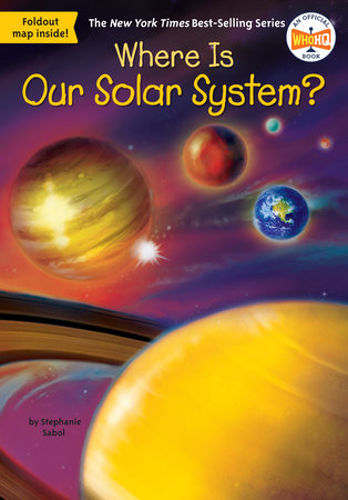 Where Is Our Solar System? by Stephanie Sabol and Who HQ