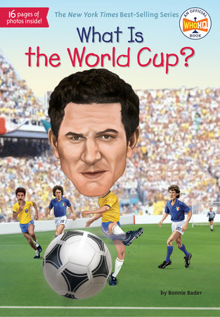 What Is the World Cup? by Bonnie Bader and Who HQ