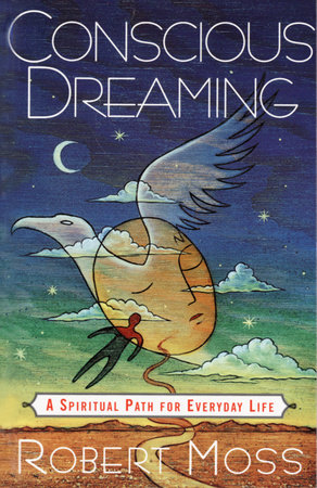 Conscious Dreaming by Robert Moss