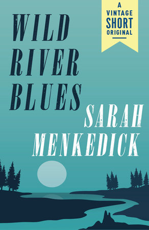 Wild River Blues by Sarah Menkedick