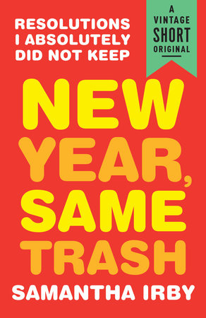 New Year, Same Trash by Samantha Irby