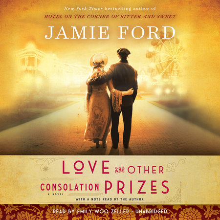 Love and Other Consolation Prizes by Jamie Ford