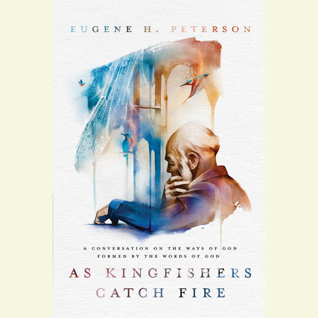 As Kingfishers Catch Fire by Eugene H. Peterson