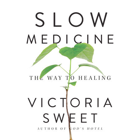 Slow Medicine by Victoria Sweet