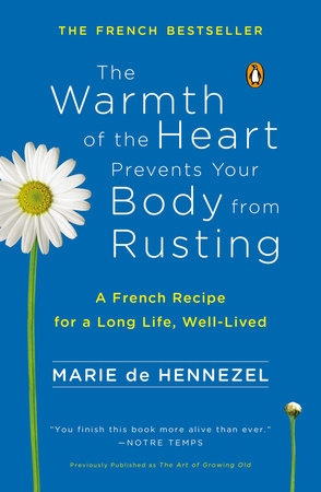The Warmth of the Heart Prevents Your Body from Rusting by Marie De Hennezel