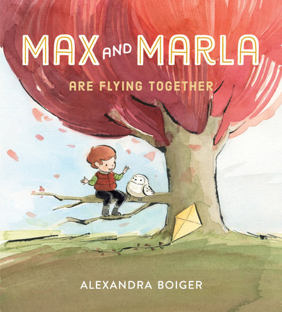 Max and Marla Are Flying Together by Alexandra Boiger