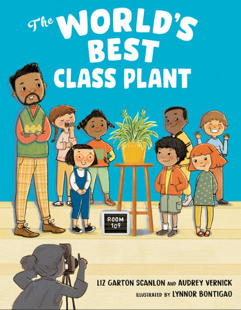 The World's Best Class Plant by Audrey Vernick and Liz Garton Scanlon