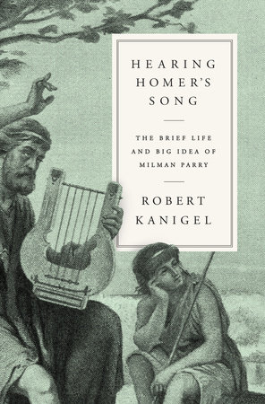 Hearing Homer's Song by Robert Kanigel