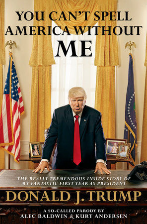 You Can't Spell America Without Me by Alec Baldwin and Kurt Andersen