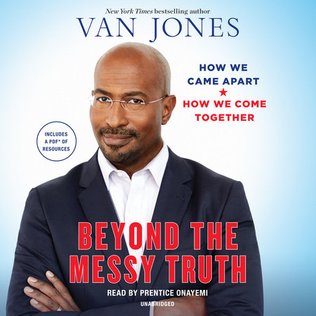 Beyond the Messy Truth by Van Jones