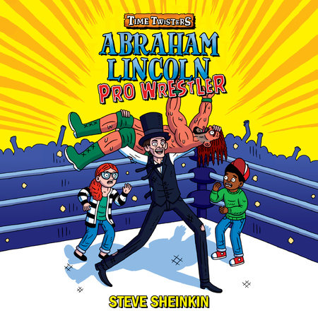 Abraham Lincoln, Pro Wrestler by Steve Sheinkin