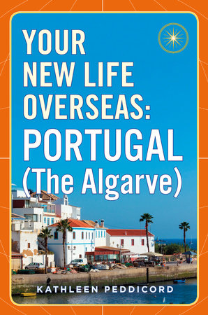 Your New Life Overseas: Portugal (The Algarve) by Kathleen Peddicord
