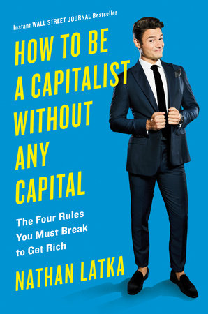 How to Be a Capitalist Without Any Capital by Nathan Latka