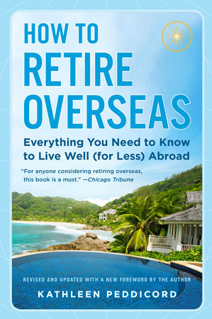 How to Retire Overseas by Kathleen Peddicord