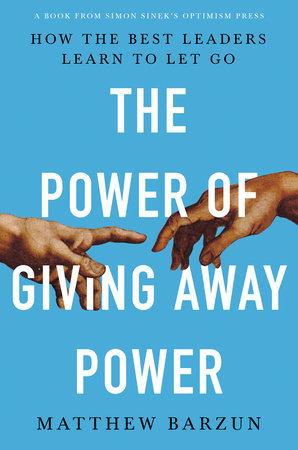 The Power of Giving Away Power by Matthew Barzun