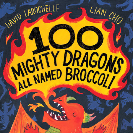 100 Mighty Dragons All Named Broccoli by David LaRochelle